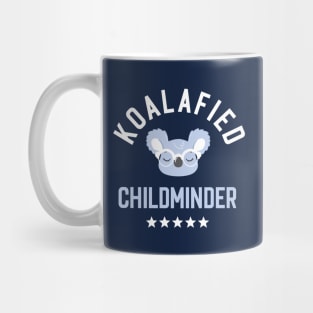 Koalafied Childminder - Funny Gift Idea for Childminders Mug